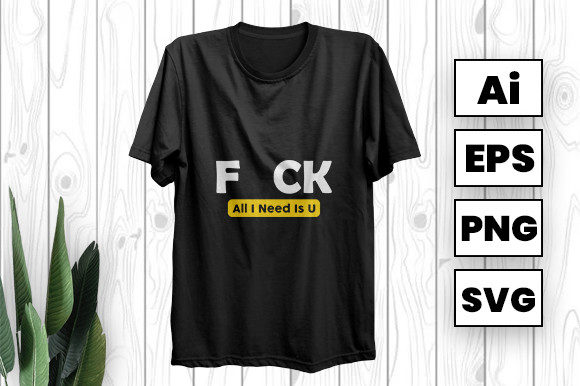 All I Need is You Svg T-shirt Design: A Graphic Designer’s Take