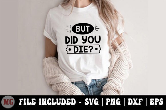 But Did You Die - Funny Mom SVG Graphics for T-Shirt Designs