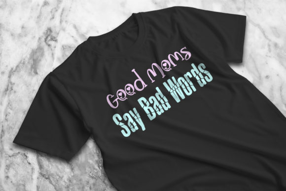 Good Moms Say Bad Words T-Shirt Graphics
