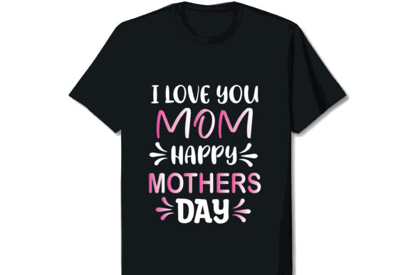 I Love Mom Mother’s Day T-shirt Design Graphics for Local Branding