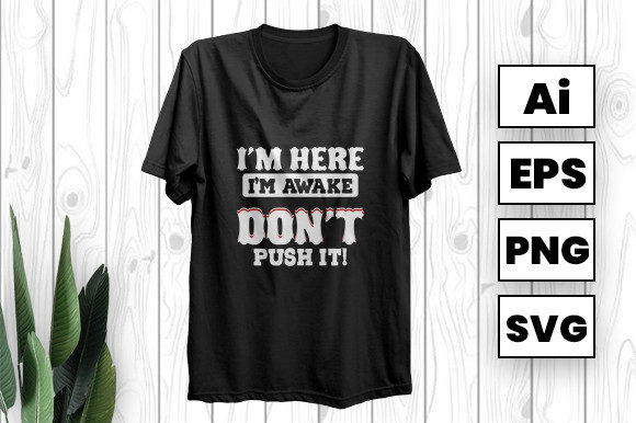 I'm Here I'm Awake Don't Push It Graphics
