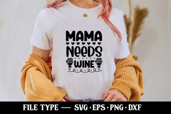Mama Needs Wine - Funny Mom SVG for T-Shirt Designs