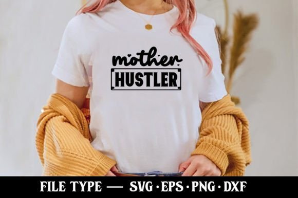 Mother Hustler Funny Mom SVG Graphics for T-Shirt Designs