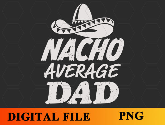 Nacho Average Dad SVG, Funny Shirt Graphics