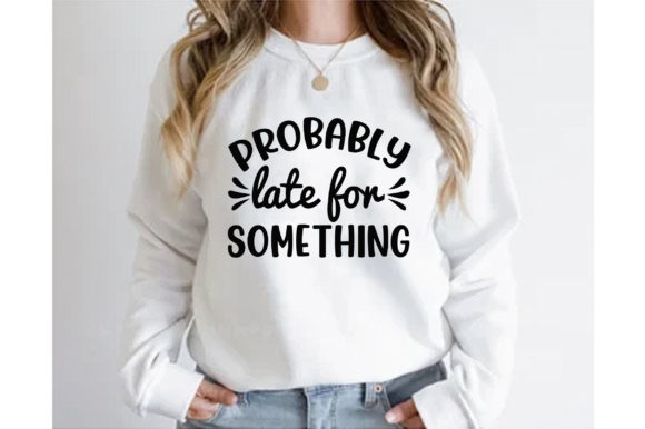 Probably Late for Something T-shirt