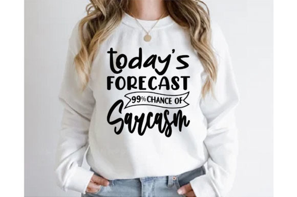Today’s Forecast 99 Chance of Sarcasm Graphics